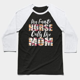 My Favorite Nurse Calls Me MOM Baseball T-Shirt